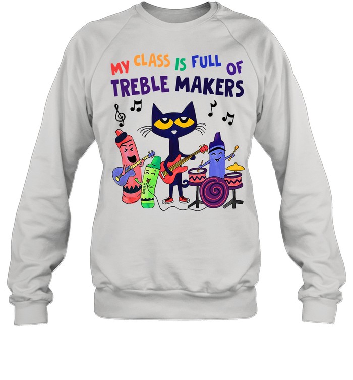 My Class Is Full Of Treble Makers  Unisex Sweatshirt