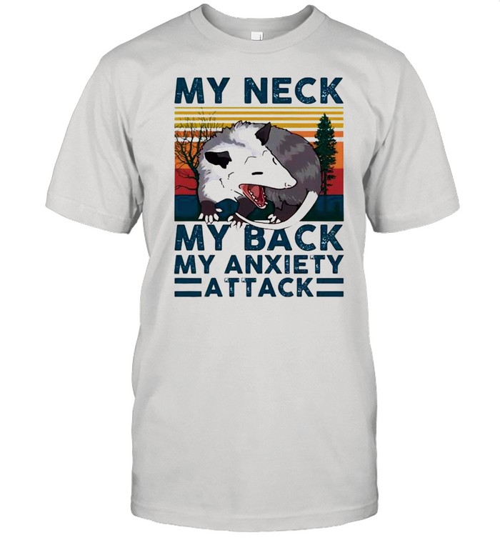 My neck my back my anxiety attack shirt