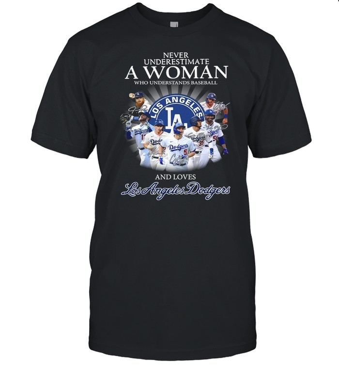 Never underestimate a woman who understands basketball and loves Los Angeles Dodgers signatures shirt