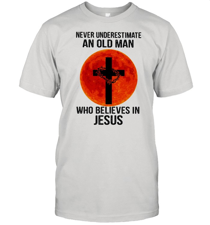 Never Underestimate An Old Man Who Believes In Jesus Blood Moon Shirt