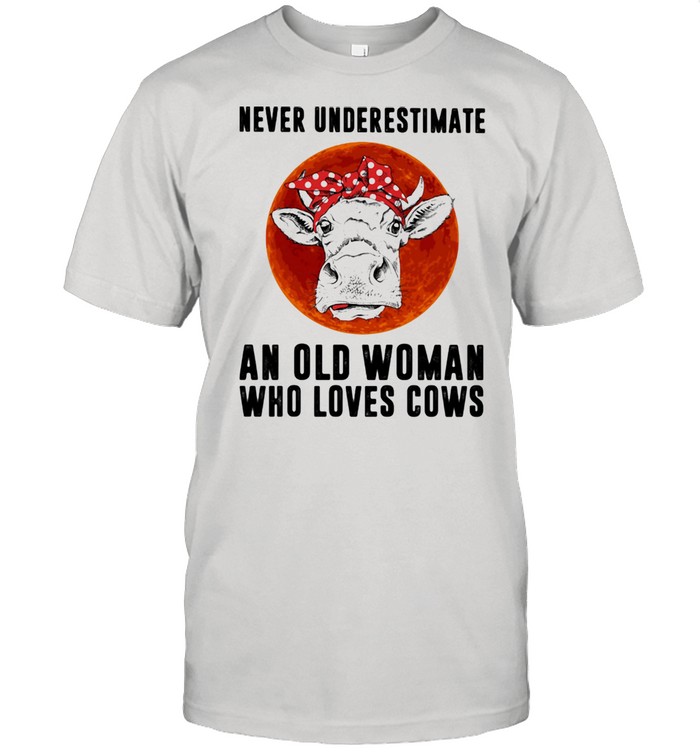 Never Underestimate An Old WoMman Who Loves Cows Blood Moon Shirt