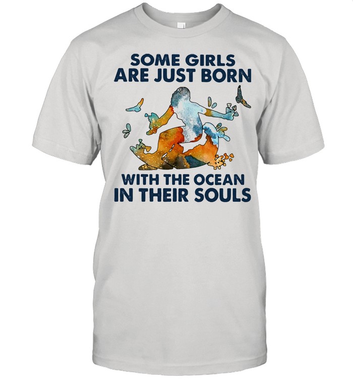 Some Girls Are Just Born With The Ocean In Their Souls Shirt