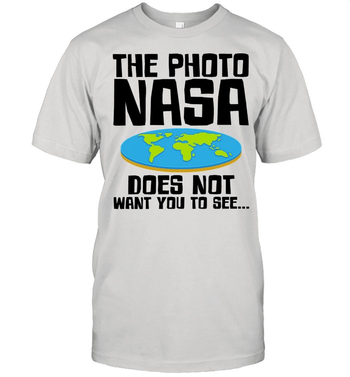 The photo nasa doesnt want you to see shirt