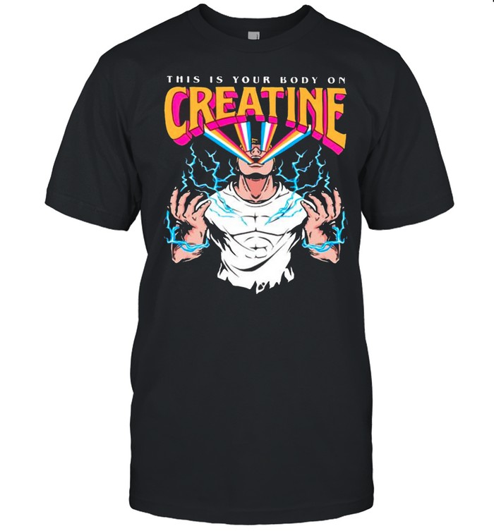 this is your body on creatine shirt