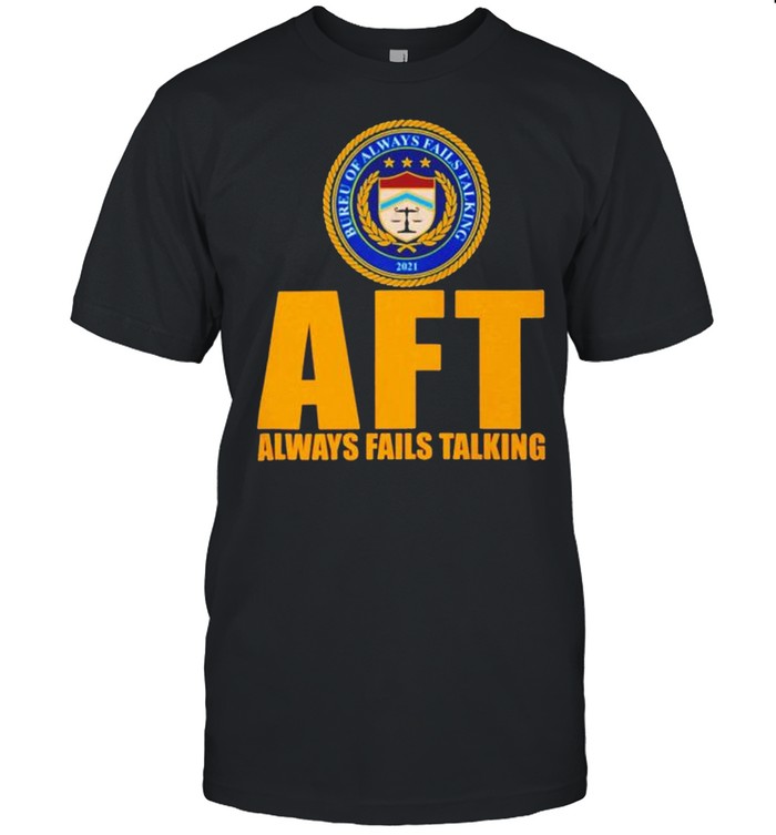 AFT Always fails talking bureu of always fails talking 2021 shirt Classic Men's T-shirt