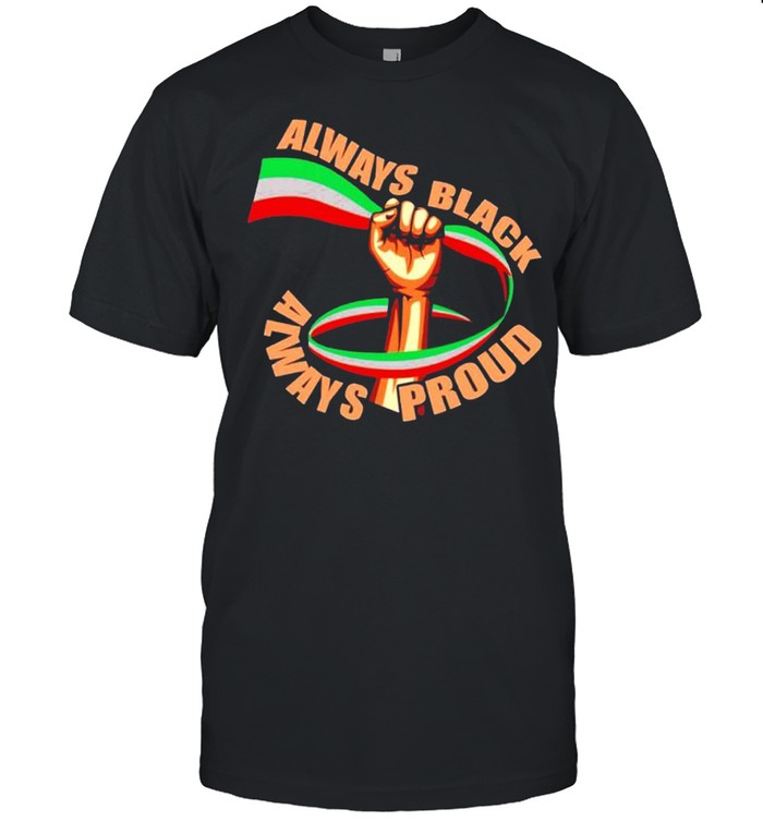 Always black always proud shirt