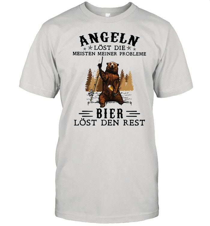 Angeln Lost Die Meisten Meiner Probleme Bier Lost Den Rest Bear Shirt