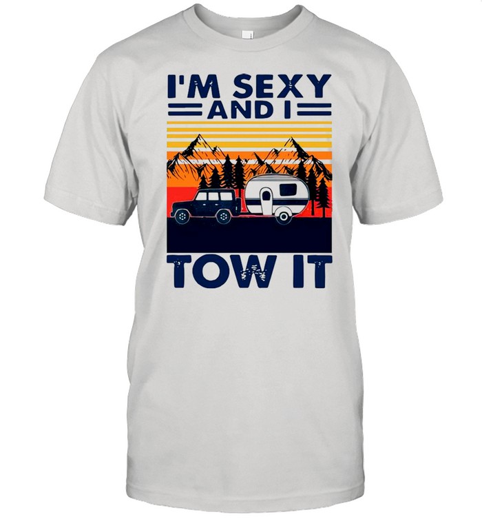 Camping I’m Sexy And I Tow It Vintage shirt