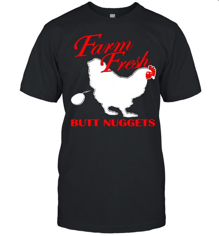 Chicken farm fresh butt nuggets shirt