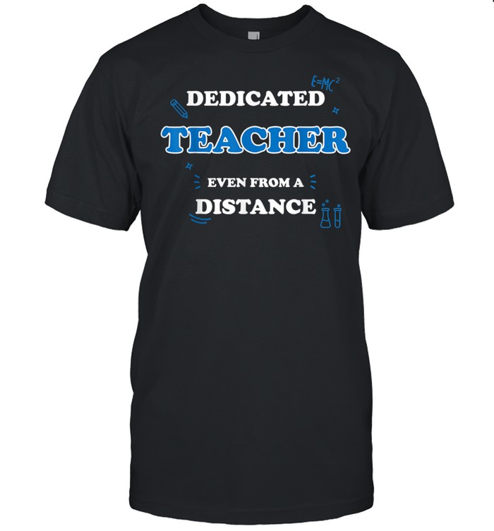 Dedicated Teacher Even From A Distance Online Learning shirt