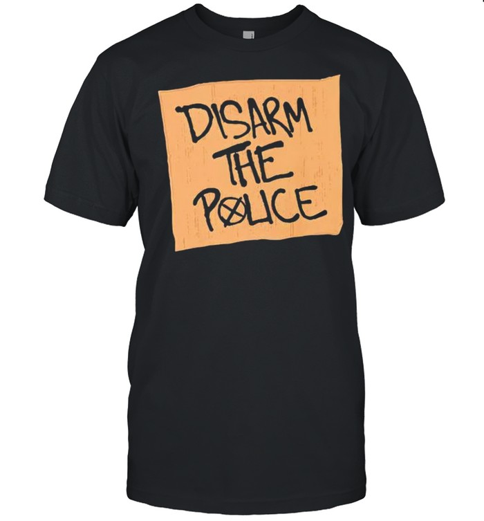 Disarm the police shirt
