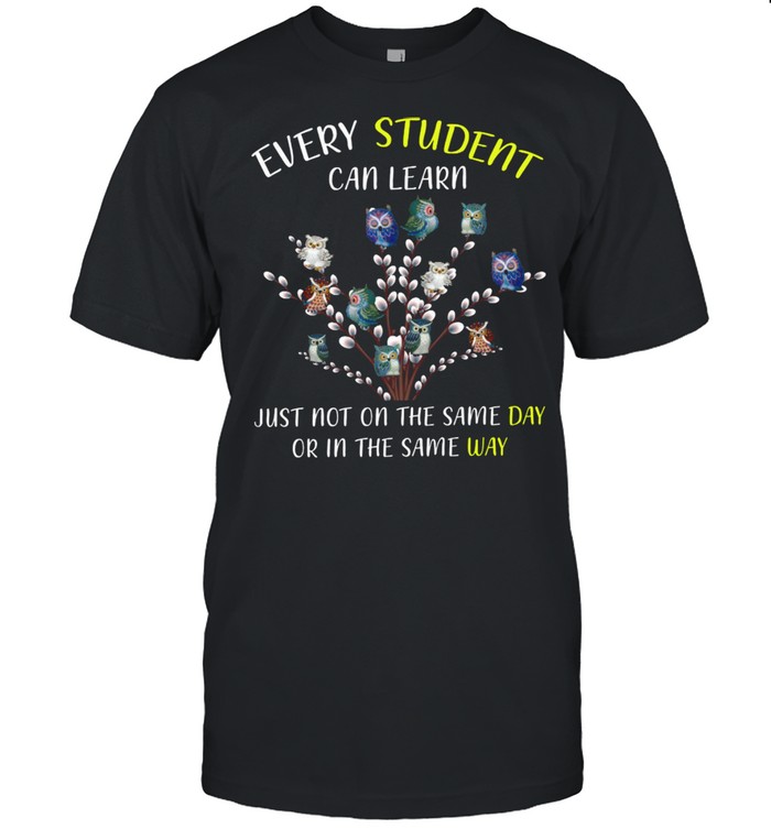 Every Student Can Learn Just Not On The Same Day Or In The Same Way shirt