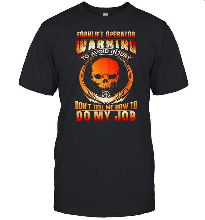 Forklift operator warning to avoid injury shirt