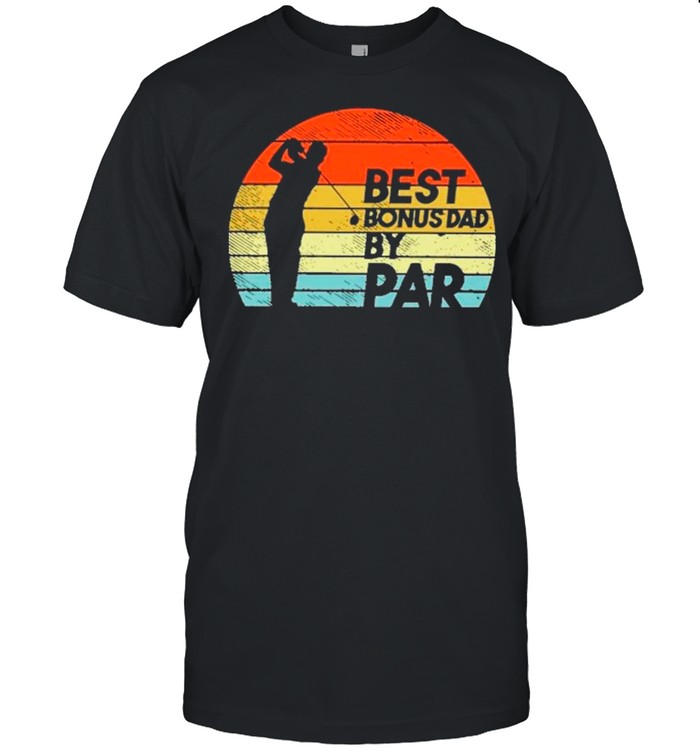 Golf Best Bonus Dad By Par Vintage shirt