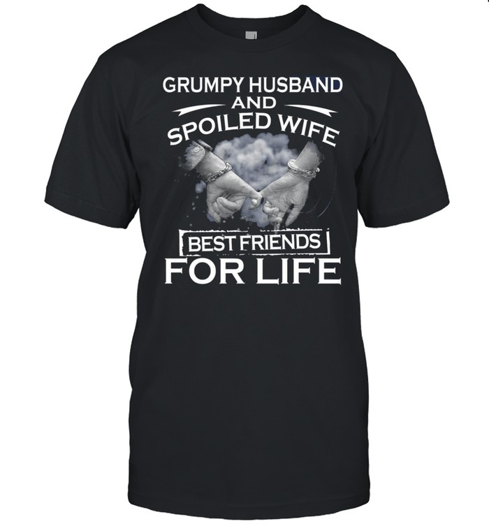 Grumpy Husband And Spoiled Wife Best Friends For Life shirt