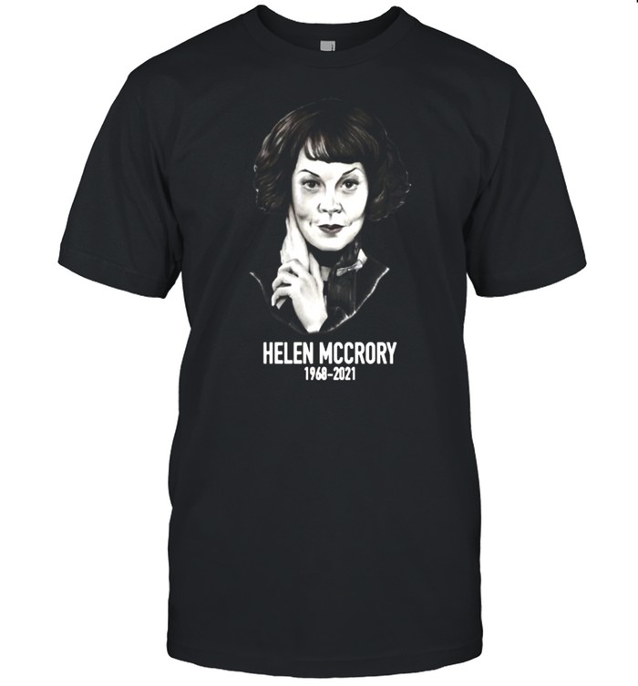 Helena Mccrory 1968 2021 Legand Never Die Peaky Blinders Shirt