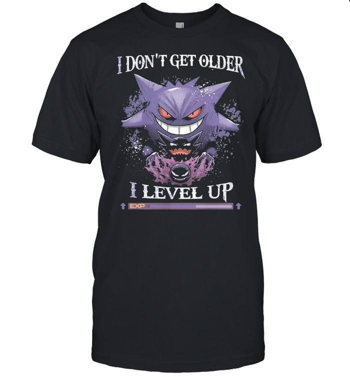 I don’t get older I level up shirt