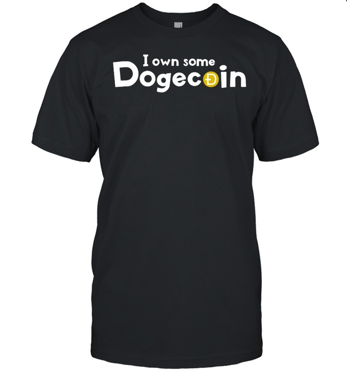 I Own Some Dogecoin shirt