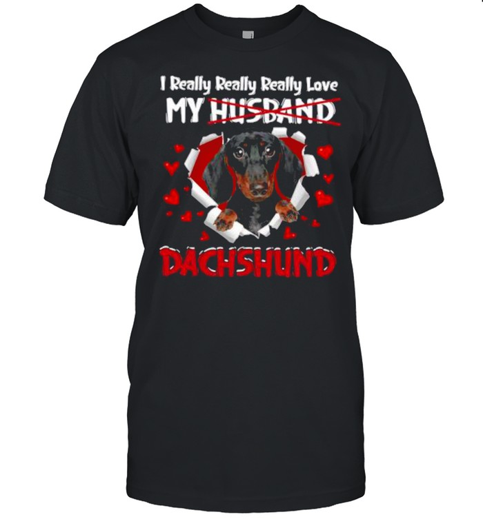 I Really Really Really Love My Husband Dachshund shirt