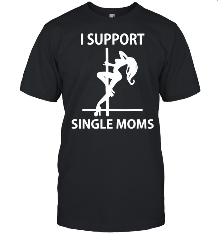 I support single Moms shirt