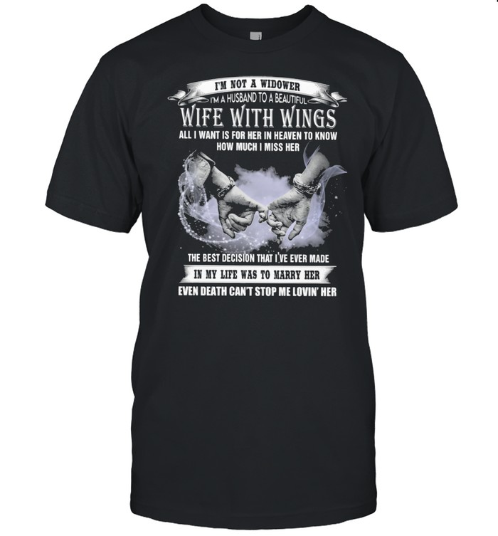 I’m Not a Widower I’m A Husband To A Beautiful Wife With Wings All I Want Is For Her In Heaven To Know How Much I Miss Her Shirt