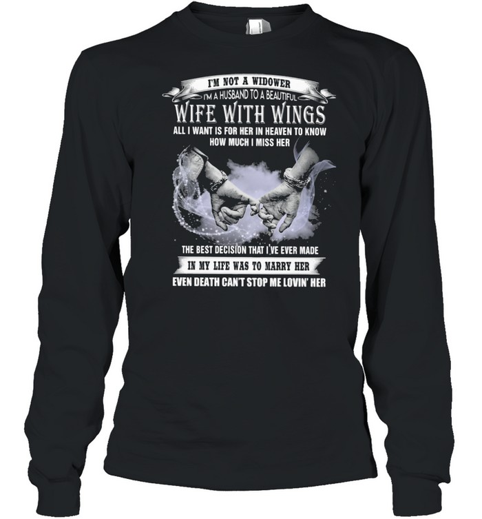 I'm Not a Widower I'm A Husband To A Beautiful Wife With Wings All I Want Is For Her In Heaven To Know How Much I Miss Her  Long Sleeved T-shirt