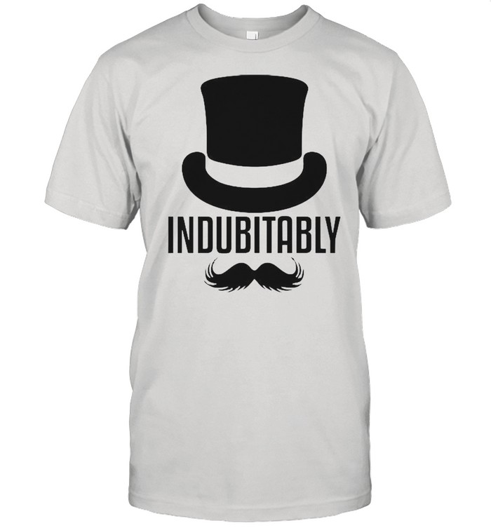 Indubitably Shirt