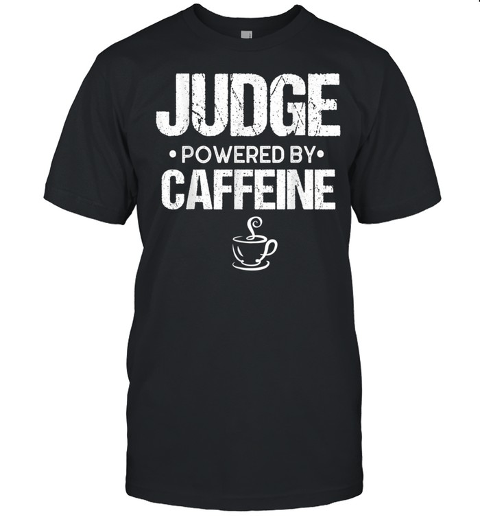 JUDGE Powered By Caffeine shirt