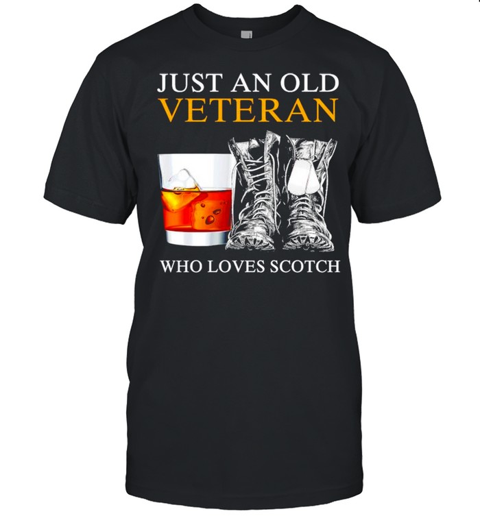 Just an old veteran who loves scotch shirt