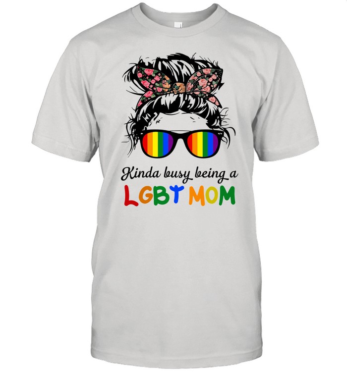 Kinda busy being a LGBT mom shirt