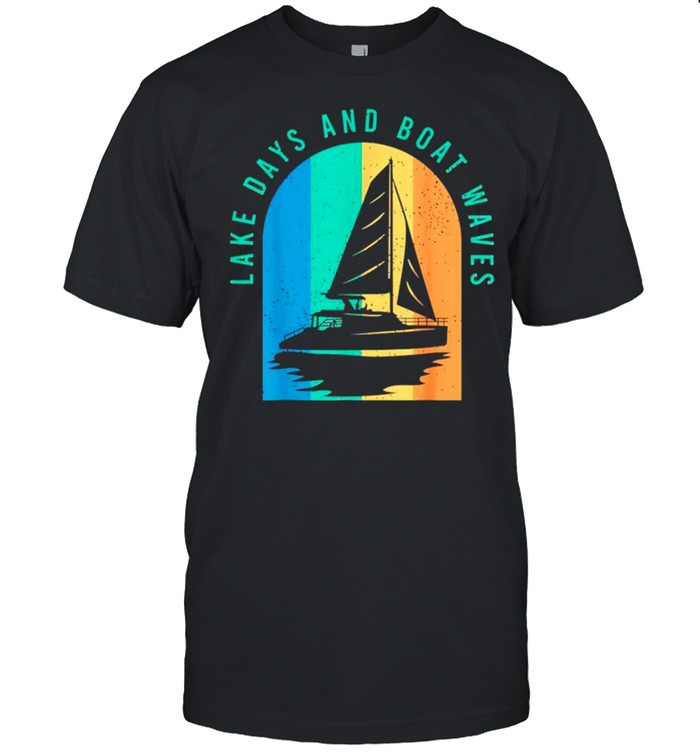 Lake days and boat waves shirt