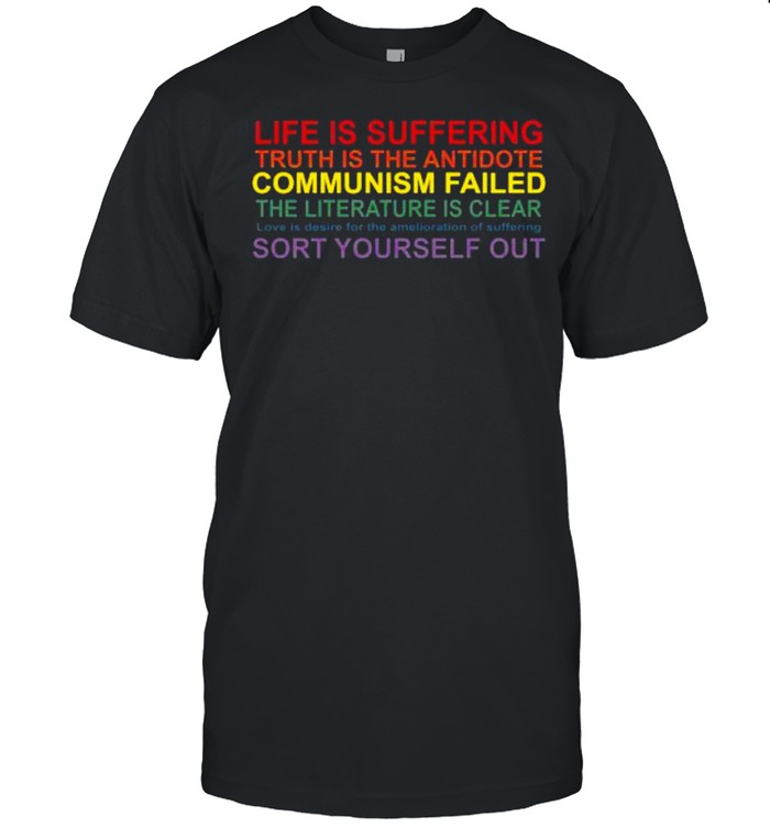 Life is suffering truth is the antidote communism failed the literature is clear love is desire shirt