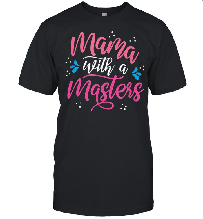 Mama with a masters degree mom graduation mothers day shirt