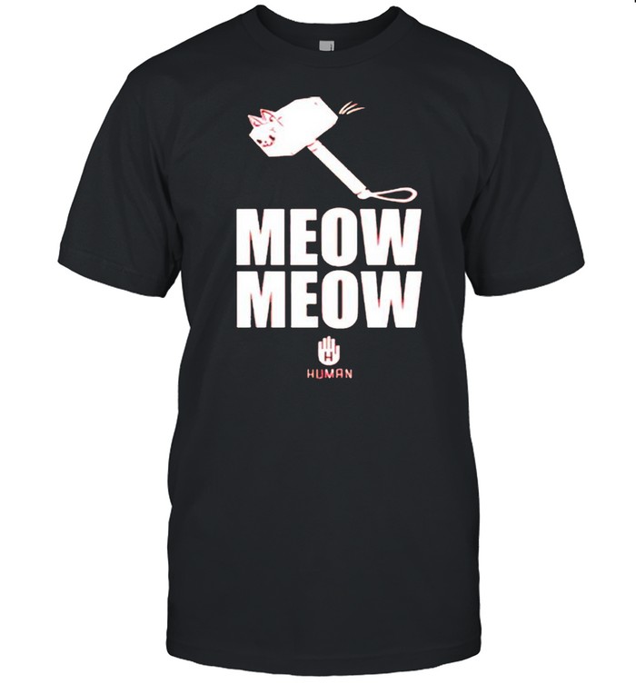 Meow Meow Human shirt