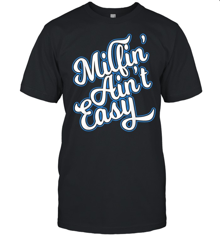 Milfin aint easy mothers day shirt