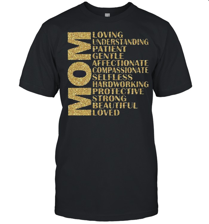 Mom loving understanding patient gentle affectionate compassionate shirt