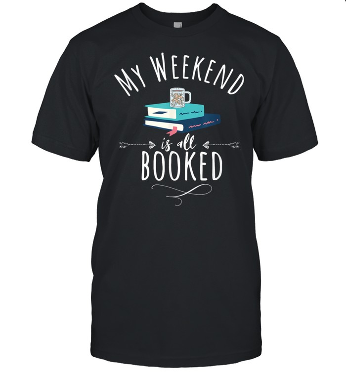 My Weekend Is All Booked Stack of Books & Coffee Mug’s shirt