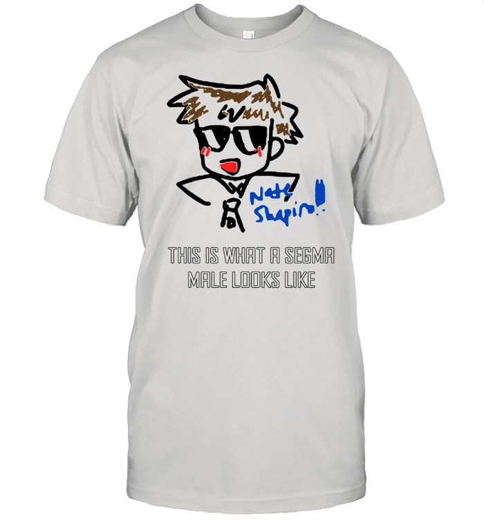Nate Shapin this is what a segma male looks like shirt