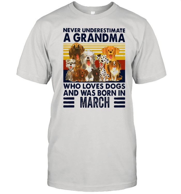 Never Underestimate A Grandma Who Love Dogs And Was Born In March Vintage shirt