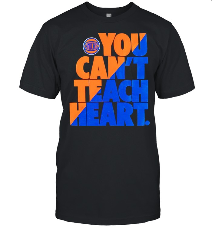 New York Knicks you cant teach heart shirt