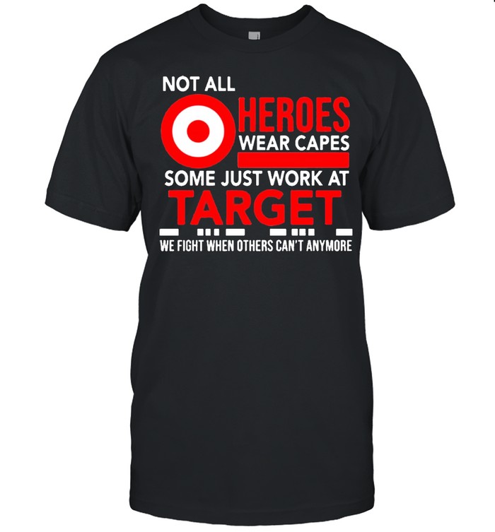 Not All Heroes Wear Capes Some Just Work At Target shirt