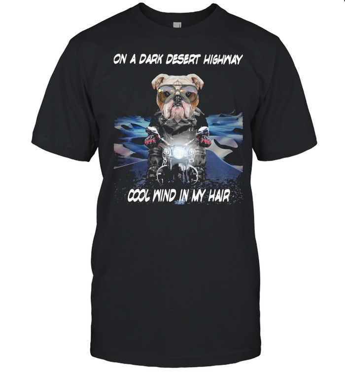 On A Dark Desert Highway Cool Wind In My Hair Dog Shirt