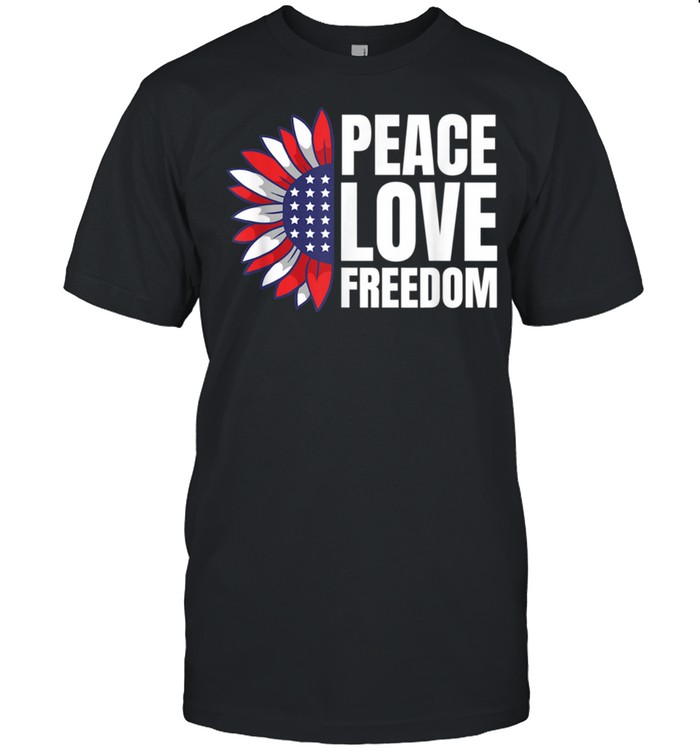 Peace Love Freedom America USA Flag Sunflower shirt