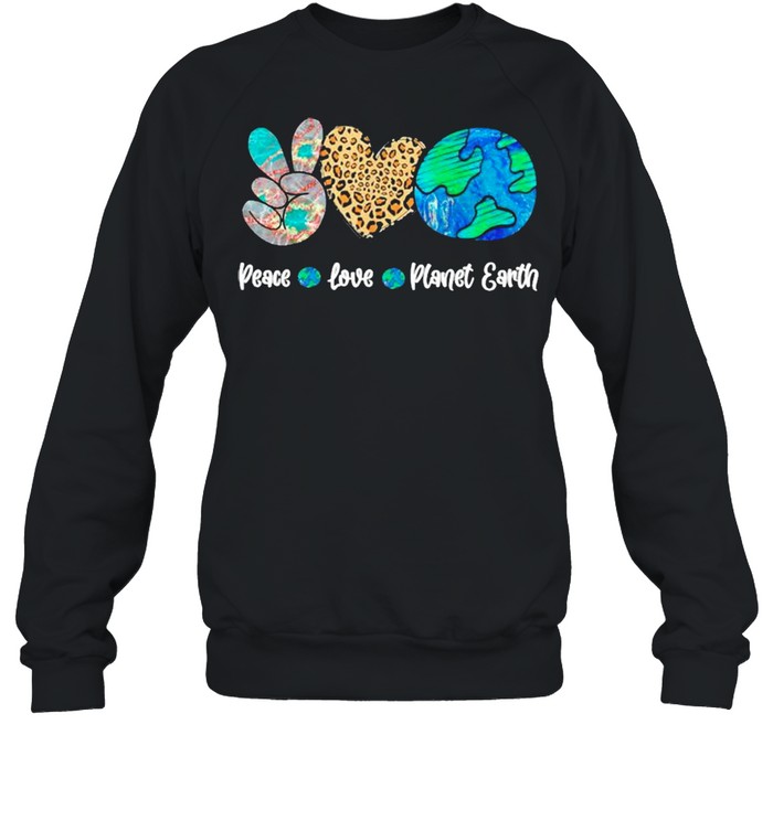 Peace love planet earth shirt Unisex Sweatshirt