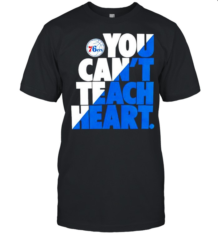 Philadelphia 76ers you cant teach heart shirt