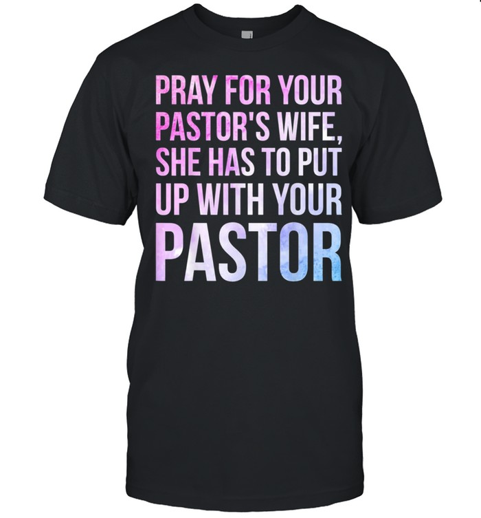 Pray for your pastors wife she has to put up with your pastor shirt Classic Men's T-shirt