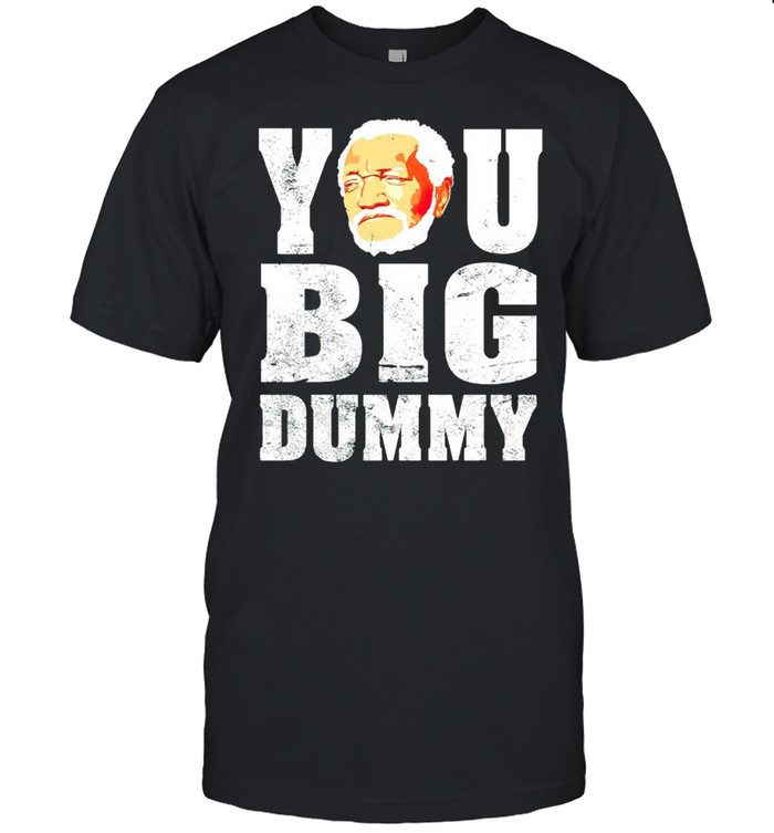 Redd Foxx you big dummy shirt