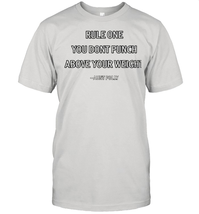 Rule One You Don’t Punch Above Your Weight Quote By Aunt Polly Shirt