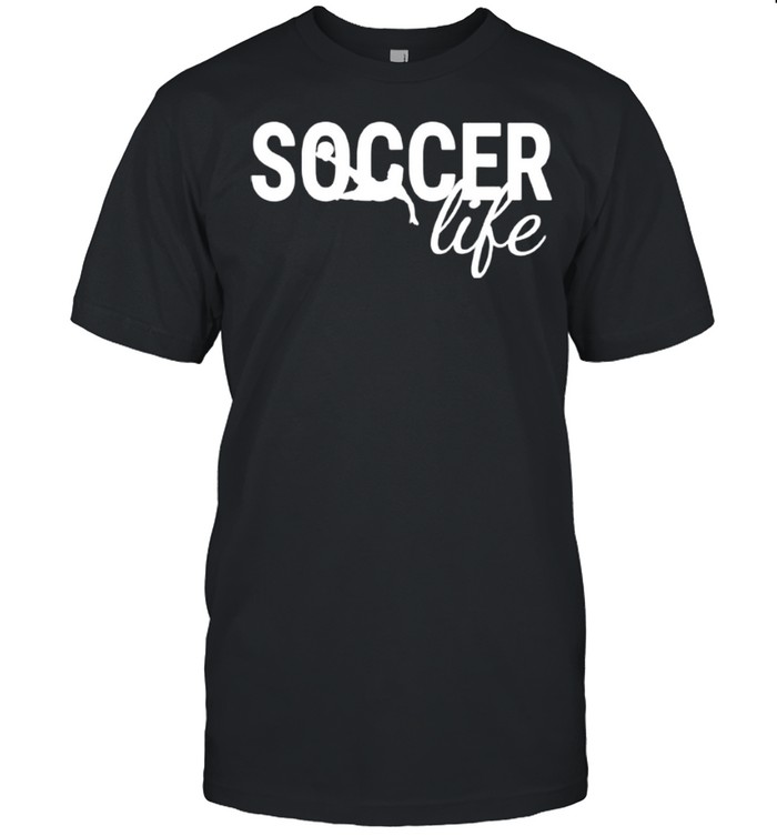 Sayings Soccer Life Shirt