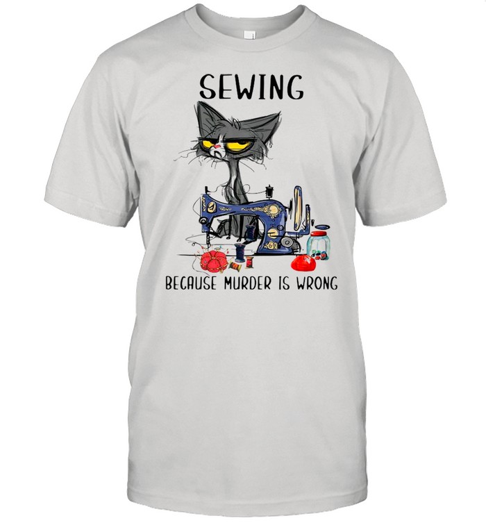 Sewing Black Cat Because Murder Is Wrong shirt